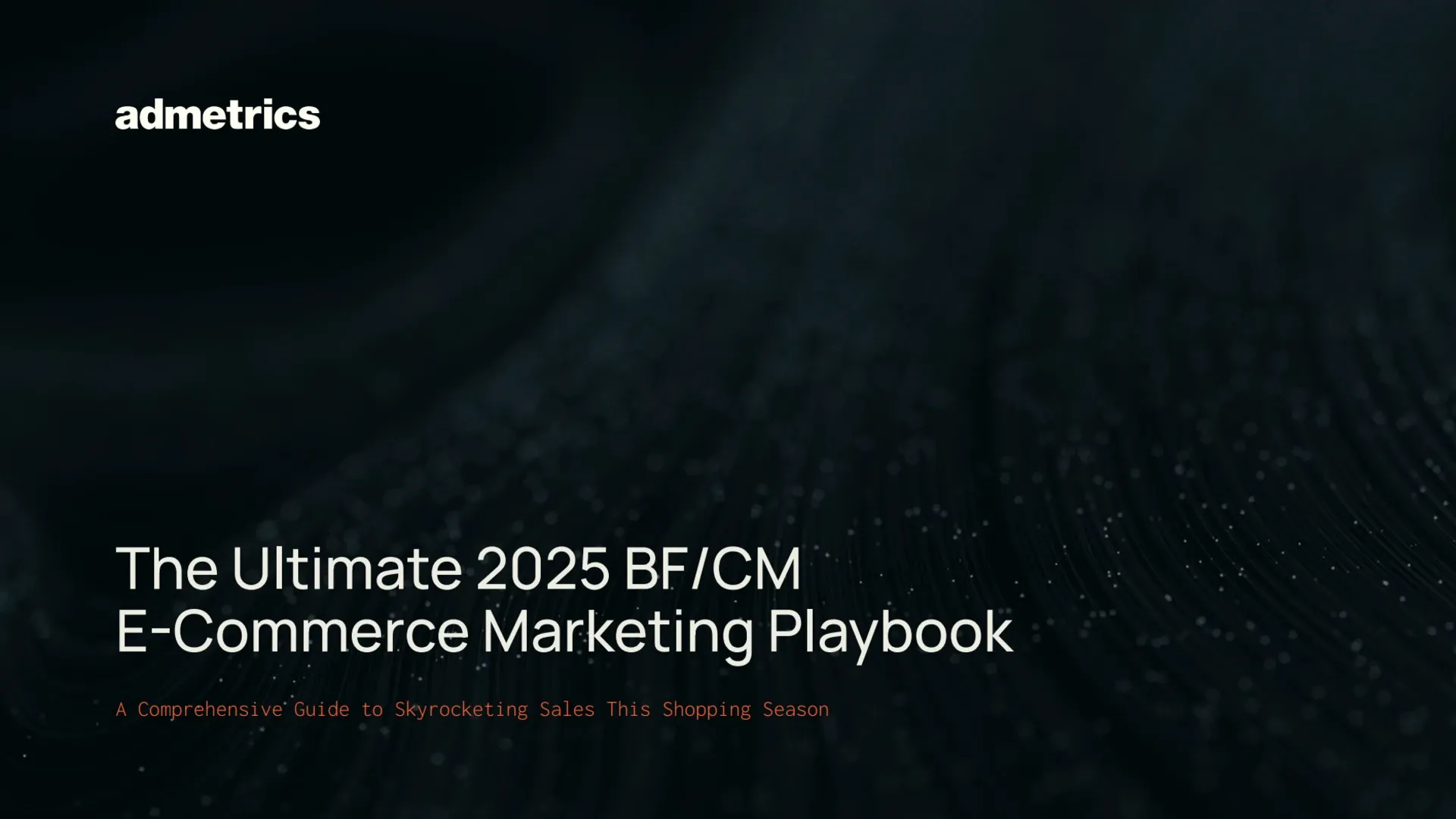 Admetrics 2025 Black Friday Cyber Monday playbook cover for e-commerce marketing strategies